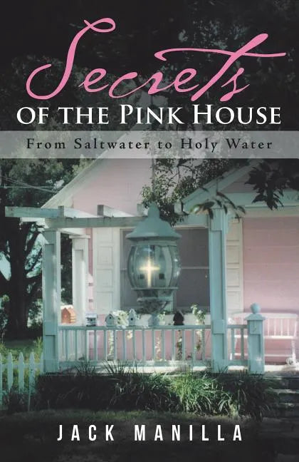 Secrets of the Pink House: From Saltwater to Holy Water - Paperback