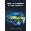 Gods Foreknowledge and Our Hindsight: An Understanding of Ephesians 1:4 - Paperback