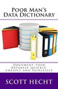 Poor Man's Data Dictionary: Document your database quickly, cheaply and painlessly - Paperback