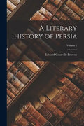 A Literary History of Persia; Volume 1 - Paperback