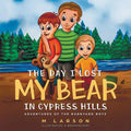 The Day I Lost My Bear In Cypress Hills - Paperback