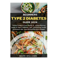 Beginners Type 2 Diabetes Guide 2024: Taking Charge of Your Health: A Comprehensive Guide for Type 2 Diabetes, Self-monitoring, Insulin resistance, Di - Paperback