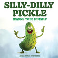 Silly-Dilly Pickle Learns To Be Himself: A fun and silly story highlighting the importance of friendship, acceptance, and the importance of just being - Paperback