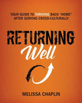 Returning Well: Your Guide to Thriving Back Home After Serving Cross-Culturally - Paperback