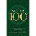 The Muslim 100: The Lives, Thoughts and Achievements of the Most Influential Muslims in History - Paperback