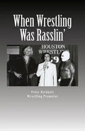 When Wrestling Was Rasslin': The Wild and Exciting Inside Story of the Legendary Houston Wrestling Promotion - Paperback