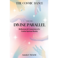 Divine Parallels: Reflections & Connections of Unified Spiritual Reality - Paperback
