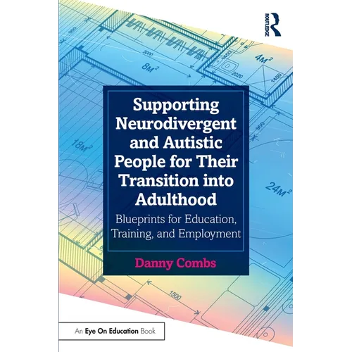 Supporting Neurodivergent and Autistic People for Their Transition into Adulthood: Blueprints for Education, Training, and Employment - Paperback