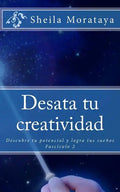 Desata tu creatividad: Descubre tu potencial y logra tus sueños - Paperback