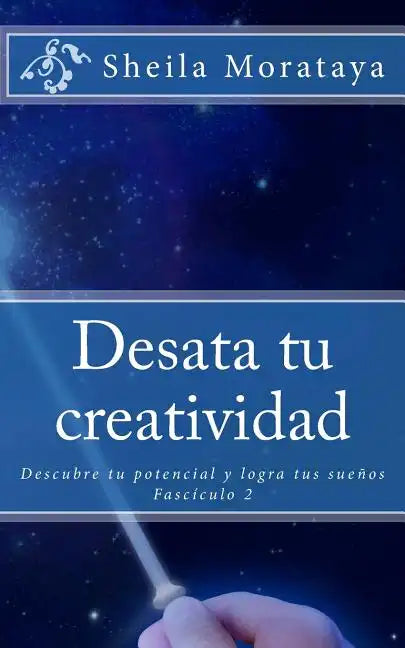 Desata tu creatividad: Descubre tu potencial y logra tus sueños - Paperback