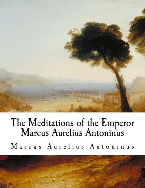 The Meditations of the Emperor Marcus Aurelius Antoninus: The Meditations - Paperback