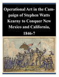 Operational Art in the Campaign of Stephen Watts Kearny to Conquer New Mexico and California, 1846-7 - Paperback