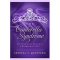 The Cinderella Syndrome: For Princesses Living In a Kingdom of One - Paperback