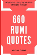 660 Rumi Quotes: Inspirational, Success and Love Quotes for Eternal Happiness - Paperback