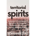 Territorial Spirits: Overcome Evil Strongholds in Your Life And Take Over Your Community With Strategic Warfare And Winning Prayers - Paperback