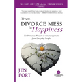 From Divorce Mess to Happiness: No-Nonsense Wisdom & Encouragement from Everyday People - Paperback