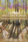 Healthy Power: Pathways to Success in Work, Love and Life - Paperback