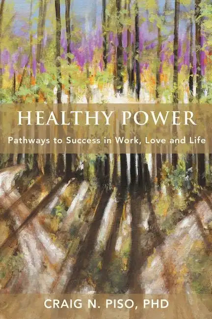 Healthy Power: Pathways to Success in Work, Love and Life - Paperback