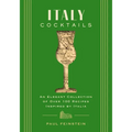 Italy Cocktails: An Elegant Collection of Over 100 Recipes Inspired by Italia - Hardcover