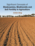 Significant Concepts of Biodynamics, Biodiversity and Soil Fertility in Agriculture - Hardcover
