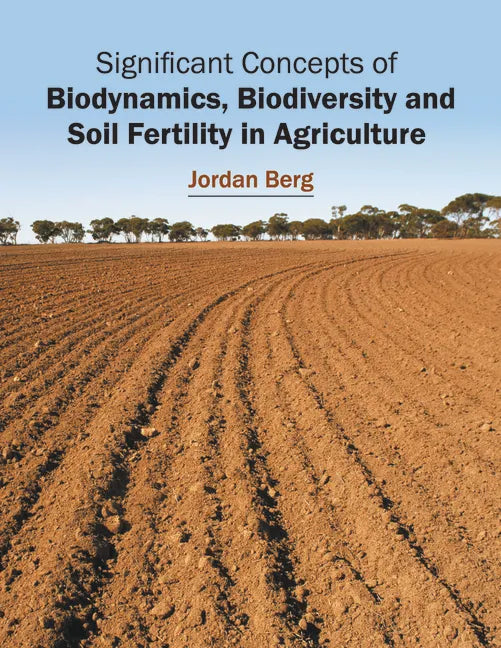 Significant Concepts of Biodynamics, Biodiversity and Soil Fertility in Agriculture - Hardcover