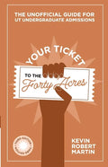 Your Ticket to the Forty Acres: The Unofficial Guide for UT Undergraduate Admissions - Paperback