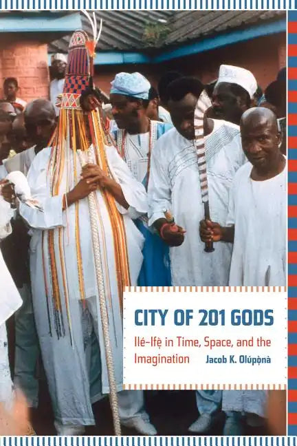 City of 201 Gods: Ilé-Ifè in Time, Space, and the Imagination - Paperback