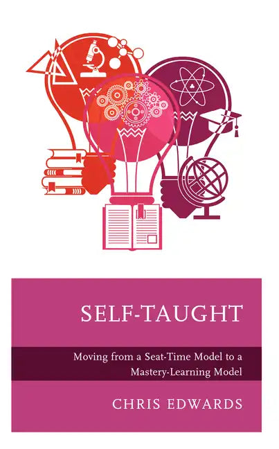 Self-Taught: Moving from a Seat-Time Model to a Mastery-Learning Model - Paperback