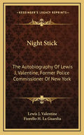Night Stick: The Autobiography of Lewis J. Valentine, Former Police Commissioner of New York - Hardcover