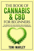 The Book of Cannabis & CBD for Beginners: The Benefits of Low Content CBD Cannabis or Without THC or Other Psychoactive Cannaboids - Paperback