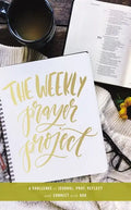The Weekly Prayer Project: A Challenge to Journal, Pray, Reflect, and Connect with God - Hardcover
