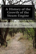 A History of the Growth of the Steam-Engine - Paperback