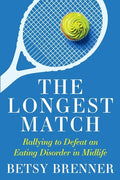 The Longest Match: Rallying to Defeat an Eating Disorder in Midlife - Paperback