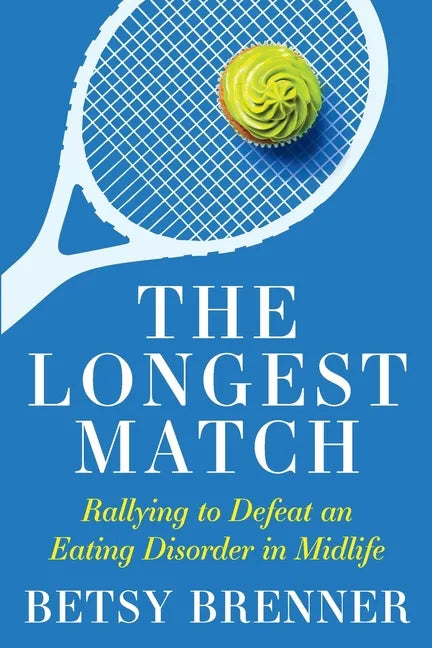 The Longest Match: Rallying to Defeat an Eating Disorder in Midlife - Paperback