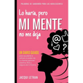 Lo haría, pero MI MENTE no me deja: Un diario guiado para ayudarte a utiliza el poder de tu mente para ser positiva, feliz, y segura de sí misma - Paperback