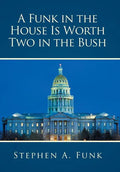A Funk in the House Is Worth Two in the Bush - Hardcover