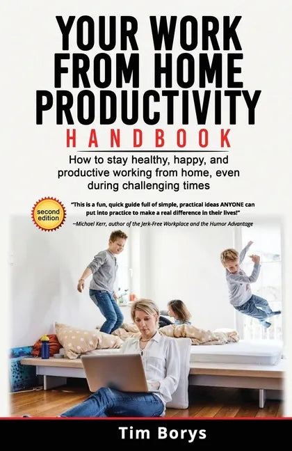 Your Work from Home Productivity Handbook: How to stay healthy, happy, and productive working from home, even during a global pandemic - Paperback