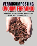 VERMICOMPOSTING (Worm Farming): All You Need to Know About Compost Farming, Vermiculture and Making Worm Bins for Beginners - Paperback