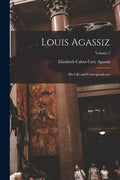 Louis Agassiz: His Life and Correspondence; Volume 2 - Paperback