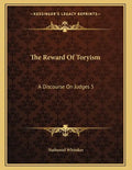 The Reward Of Toryism: A Discourse On Judges 5:23 (1813) - Paperback