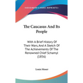 The Caucasus And Its People: With A Brief History Of Their Wars, And A Sketch Of The Achievements Of The Renowned Chief Schamyl (1856) - Hardcover