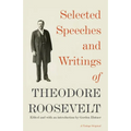 Selected Speeches and Writings of Theodore Roosevelt - Paperback