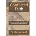 Conflicted Faith: How to grow in faith through positive conflict with God - Paperback