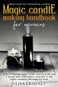 Magic Candle Making Handbook for Wiccans: A Do It Yourself magic candle making guide and a herbal spell book wisely combined in this highly engaging a - Paperback