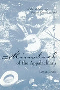 Minstrel of the Appalachians: The Story of BASCOM Lamar Lunsford - Paperback