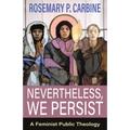 Nevertheless, We Persist: A Feminist Public Theology - Paperback