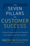 The Seven Pillars of Customer Success: A Proven Framework to Drive Impactful Client Outcomes for Your Company - Paperback