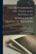 The Heptameron, or, Tales and Novels of Marguerite, Queen of Navarre - Paperback
