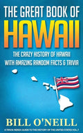 The Great Book of Hawaii: The Crazy History of Hawaii with Amazing Random Facts & Trivia - Paperback