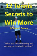 12 Tennis Secrets to Win More: "What you should be doing and working on to win all the time!" - Paperback